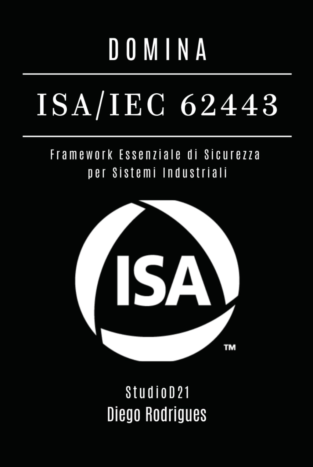 DOMINA ISA/IEC 62443: Framework Essenziale di Sicurezza per Sistemi Industriali