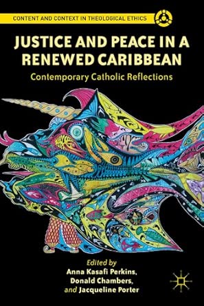 Justice and Peace in a Renewed Caribbean: Contemporary Catholic Reflections 2012th Edition Justice and Peace in a Renewed Caribbean: Contemporary Catholic Reflections 2012th Edition book cover