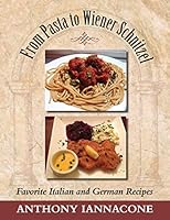 From Pasta to Wiener Schnitzel, Favorite Italian and German Recipes 1614933200 Book Cover