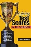 Raising Test Scores for All Students: An Administrator's Guide to Improving Standardized Test Performance