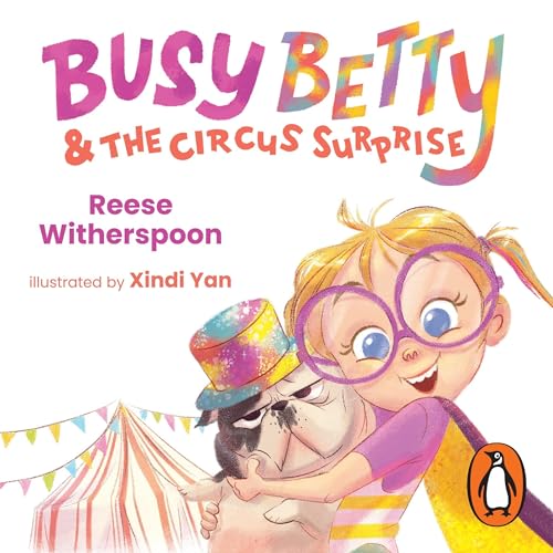 Busy Betty &amp;amp; the Circus Surprise by Reese Witherspoon, Xindi Yan - illustrator episode artwork