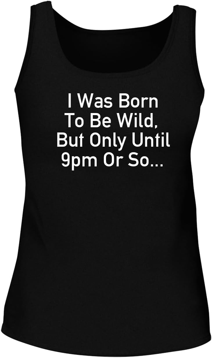 I was Born to Be Wild, But Only Until 9pm Or So... - Women's Soft & Comfortable Tank Top