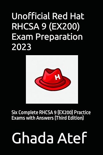 Unofficial Red Hat RHCSA (EX200) Exam Preparation 2023: Six Complete RHCSA (EX200) Practice Exams with Answers (Third Edition)