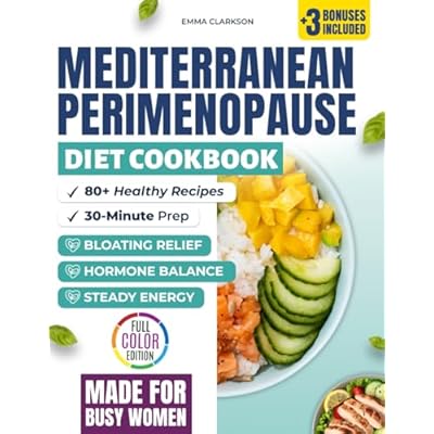 Mediterranean Perimenopause Diet Cookbook: Healthy Recipes for Hormone Balance, Bloating Relief, and Steady Energy &mdash; 30-Minute Dishes, Meal Plans, and ... Relief Series