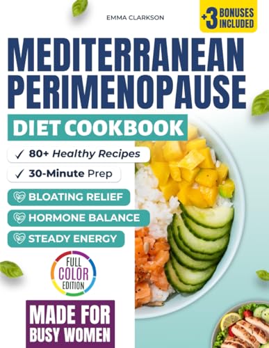 Mediterranean Perimenopause Diet Cookbook: Healthy Recipes for Hormone Balance, Bloating Relief, and Steady Energy — 30-Minute Dishes, Meal Plans, and ... Relief Series: Wellness for Midlife Women)