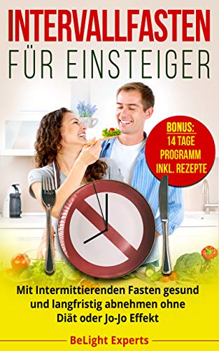 Intervallfasten für Einsteiger: Mit Intermittierenden Fasten gesund und langfristig abnehmen ohne Diät oder Jo-Jo Effekt (Bonus: 14 Tage Programm inkl. Rezepte) Intervallfasten für Einsteiger: Mit Intermittierenden Fasten gesund und langfristig abnehmen ohne Diät oder Jo-Jo Effekt (Bonus: 14 Tage Programm inkl. Rezepte)