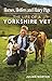 Horses, Heifers and Hairy Pigs: The Life of a Yorkshire Vet