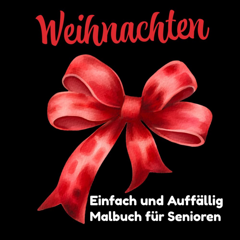 Einfach und Auffällig Weihnachten Malbuch für Senioren: Große, festliche Motive für Erwachsene und Anfänger, die sich leicht ausmalen lassen und Entspannung und Freude bereiten