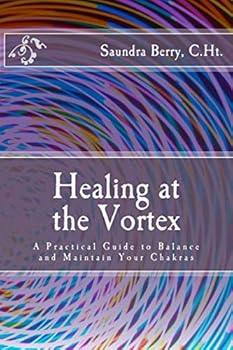 Paperback Healing at the Vortex: A Practical Guide to Balance and Maintain Your Chakras Book