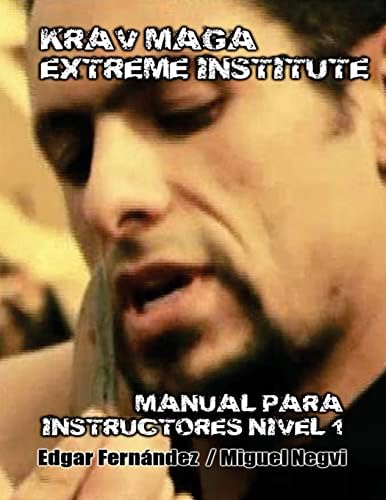 Krav Maga Extreme Institute - Manual para Instructores - Nivel 1 (Spanish Edition) Paperback – February 12, 2013