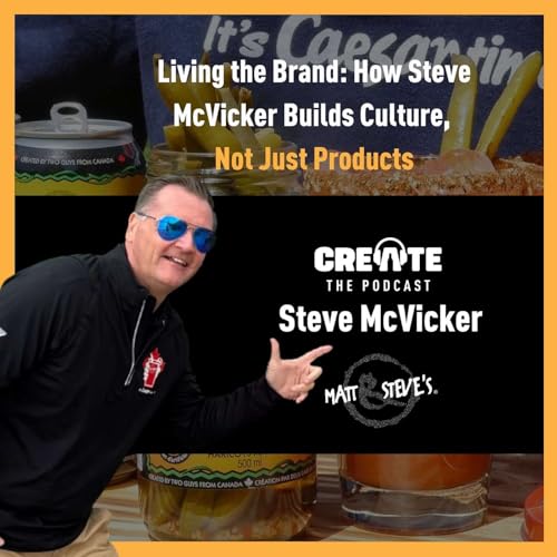 Living the Brand: How Steve McVicker Builds Culture, Not Just Products | CREATE - The Podcast