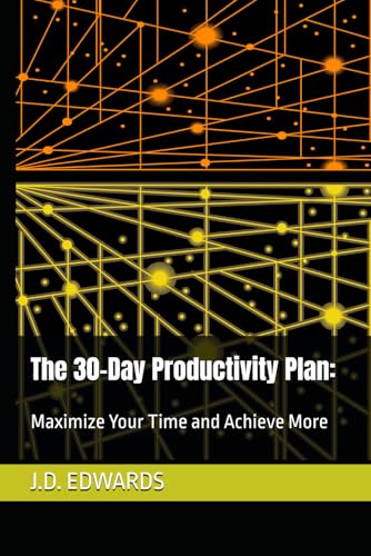 The 30-Day Productivity Plan:: Maximize Your Time and Achieve More (30 Days to Success)