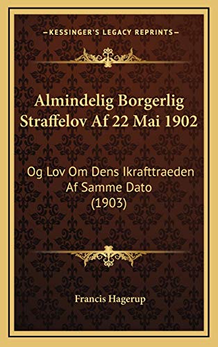 Almindelig Borgerlig Straffelov Af 22 Mai 1902: Og Lov Om Dens Ikrafttraeden Af Samme Dato (1903) (Norwegian Edition)