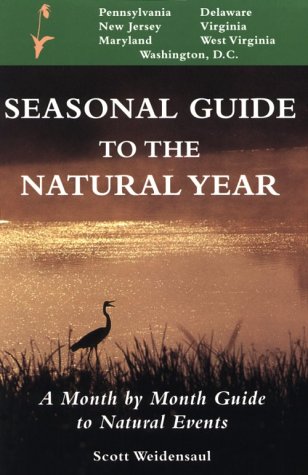 Seasonal Guide to the Natural Year: A Month by Month Guide to Nat...