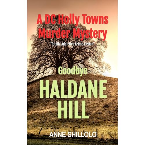Goodbye Haldane Hill: Totally Addictive Crime Fiction (A DC Holly Towns Murder Mystery)
