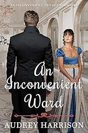 An Inconvenient Ward (A Regency Romance): Inconvenient Trilogy - Book 1