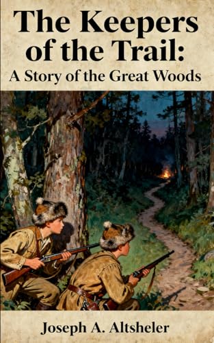 The Keepers of the Trail: A Story of the Great Woods: Book 3 in the The Young Trailers Series, Unabridged