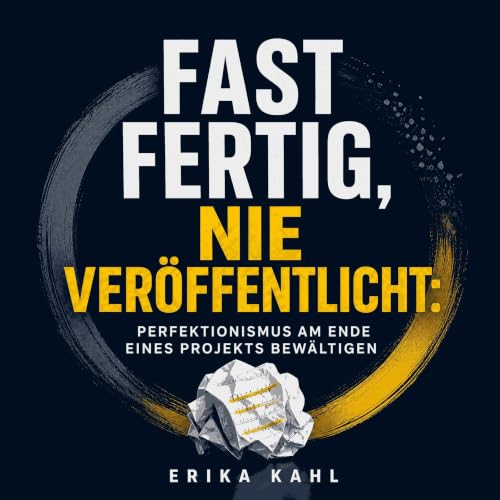 『Fast fertig, nie ver&ouml;ffentlicht: Perfektionismus am Ende eines Projekts bew&auml;ltigen』のカバーアート