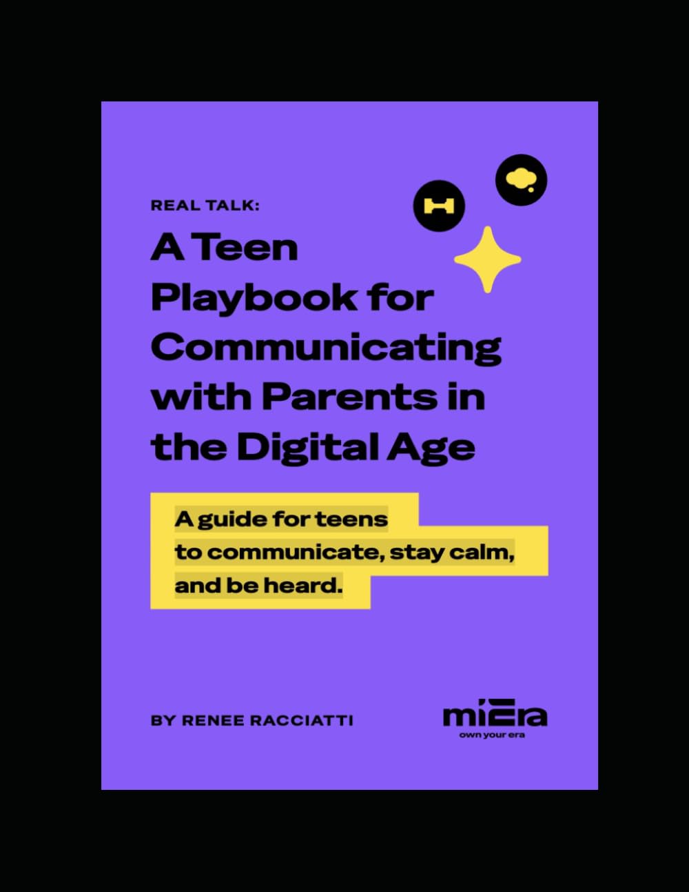 REAL TALK: A Teen Playbook for Communicating with Parents in the Digital Age: A guide for teens to communicate, stay calm, and be heard.
