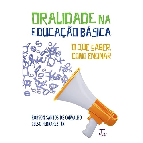 Oralidade na Educação Básica. o que Saber, Como Ensinar