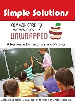 Common Core Unwrapped Level 7: What the Standards Say, What They Mean, and How to Teach Them