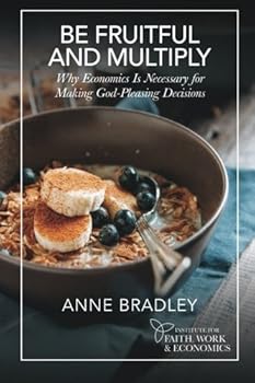 Paperback Be Fruitful and Multiply: Why Economics is Necessary for Making God-Pleasing Decisions Book