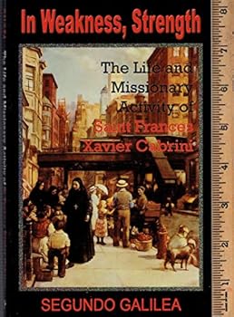Paperback In Weakness, Strength: The Life and Missionary Activity of Saint Frances Xavier Cabrini Book