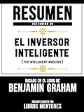Resumen Extendido De El Inversor Inteligente (The Intelligent Investor) - Basado En El Libro De Benjamin Graham