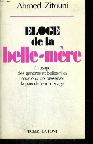 Eloge de la belle-mere : a l'usage des gendres et belles-filles soucieux de preserver la paix de leu