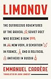 Limonov: The Outrageous Adventures of the Radical Soviet Poet Who Became a Bum in New York, a Sensation in France, and a Political Antihero in Russia (English Edition)