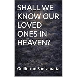 SHALL WE KNOW OUR LOVED ONES IN HEAVEN? Audiobook By Guillermo Santamaria cover art