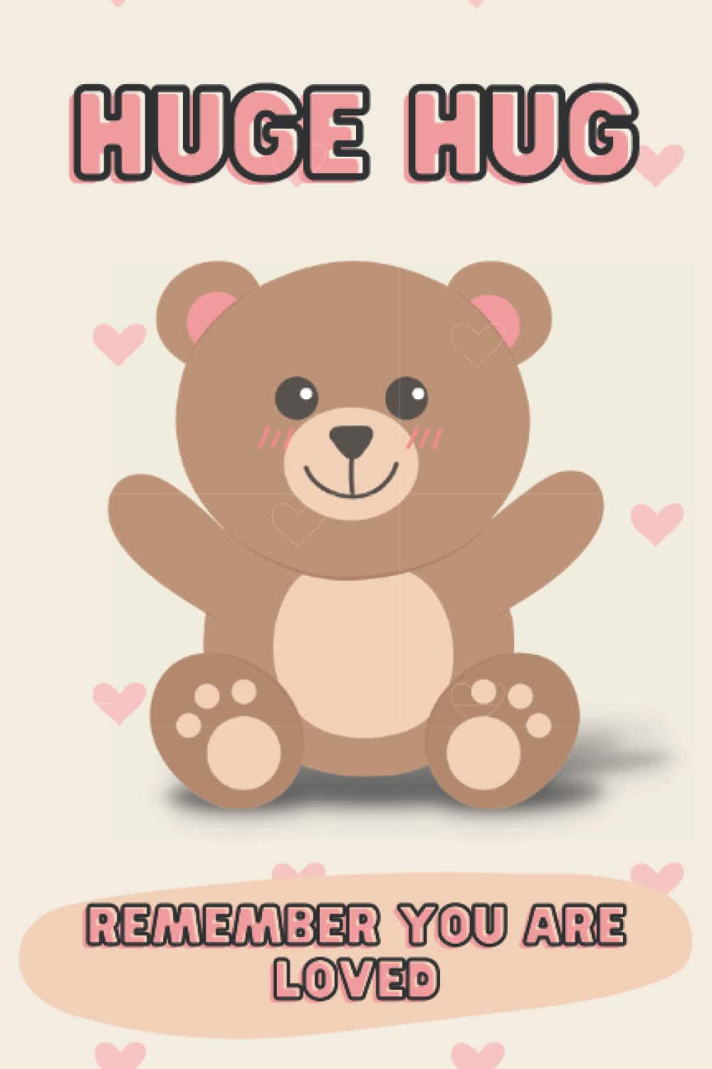 Huge Hug: Remember You Are Loved