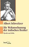 Die Weltanschauung der indischen Denker: Mystik und Ethik (Beck'sche Reihe)