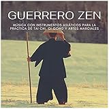  Guerrero Zen: Música con Instrumentos Asiáticos para la Práctica de Tai Chi, Qi Gong y Artes Marciales