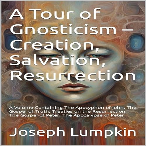 A Tour of Gnosticism: Creation, Salvation, Resurrection by Joseph Lumpkin episode artwork