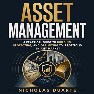 Asset Management: A Practical Guide to Building, Protecting, and Optimizing Your Portfolio in Any Market cover art