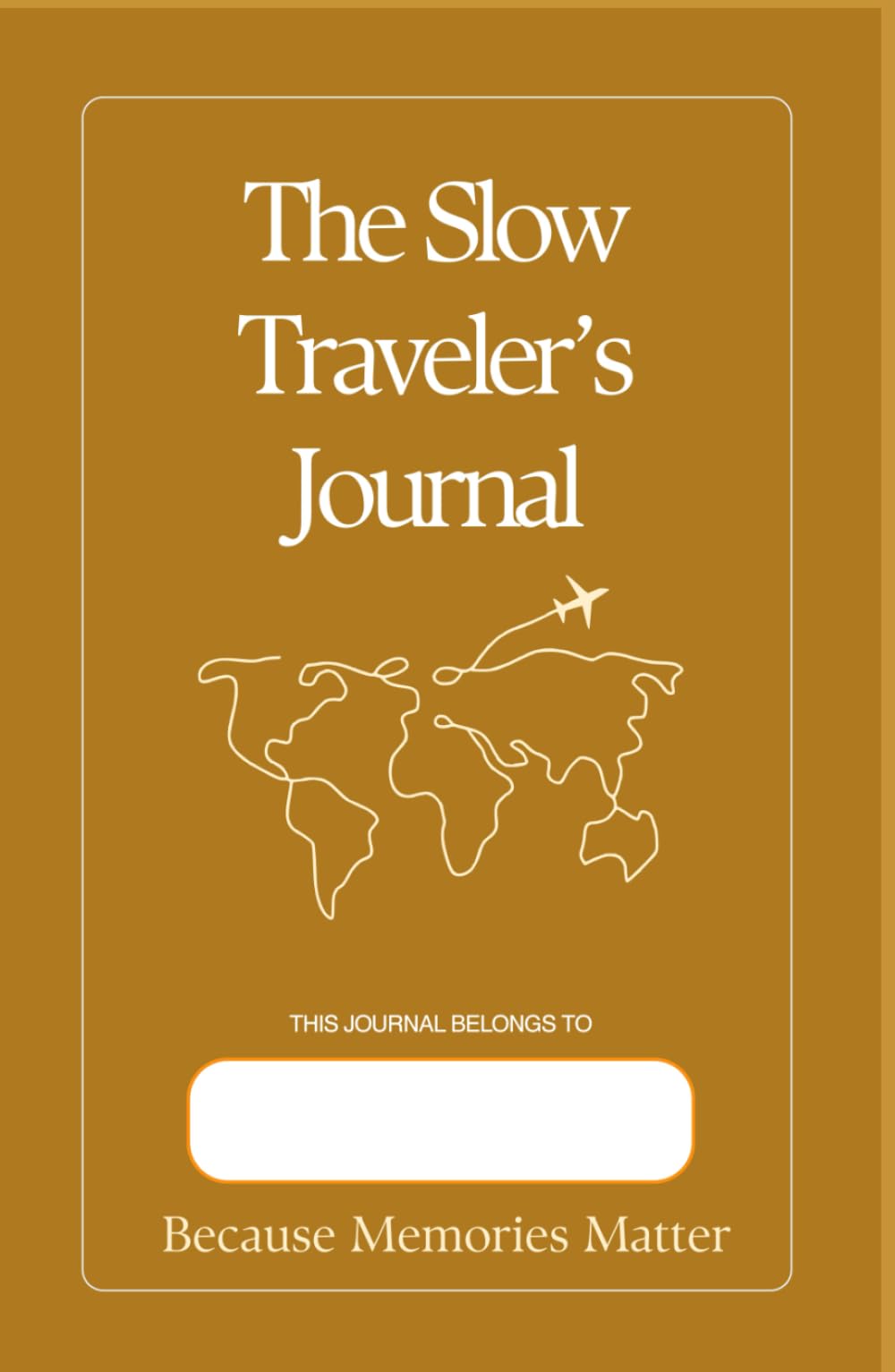 The Slow Traveler's Journal: Because Memories Matter
