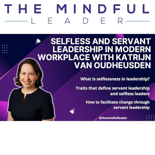 Selfless and Servant Leadership in Modern Workplace - Katrijn Van Oudheusden