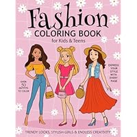 Fashion Coloring Book for Kids & Teens: Over 50 Outfits to Color | Trendy Looks, Stylish Girls & Endless Creativity |Perfect gift for fashion lovers, ... and adults who love to color in style |