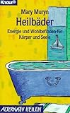 Heilbäder: Energie und Wohlbefinden für Körper und Seele (Knaur Taschenbücher. Alternativ Heilen)