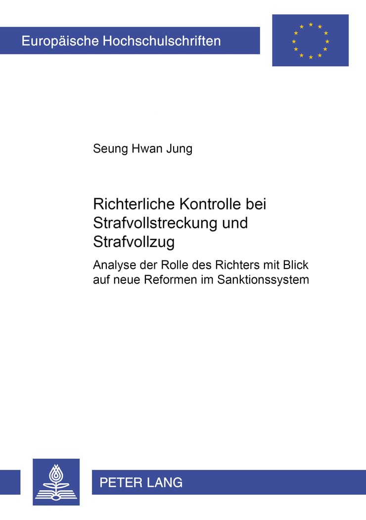 Richterliche Kontrolle bei Strafvollstreckung und Strafvollzug: Analyse der Rolle des Richters mit Blick auf neue Reformen im Sanktionssystem ... / Series 2: Law / Série 2: Droit, Band 3010)