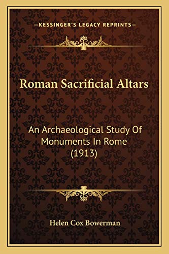 Roman Sacrificial Altars: An Archaeological Study Of Monuments In Rome (1913)
