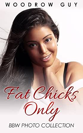 Fat Chicks Only: BBW Photo Collection - Kindle edition by Guy, Woodrow