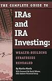 The Complete Guide to IRAs & IRA Investing: Wealth Building Strategies Revealed