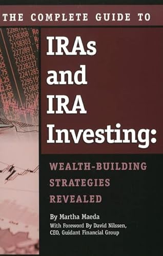 The Complete Guide to IRAs & IRA Investing: Wealth Building Strategies Revealed