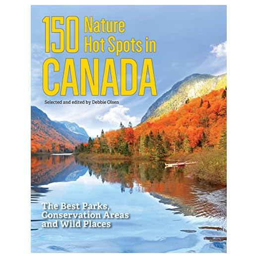 150 Nature Hot Spots in Canada: The Best Parks, Conservation Areas and Wild Places