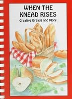 When the Knead Rises: Creative Breads and More 0963402609 Book Cover