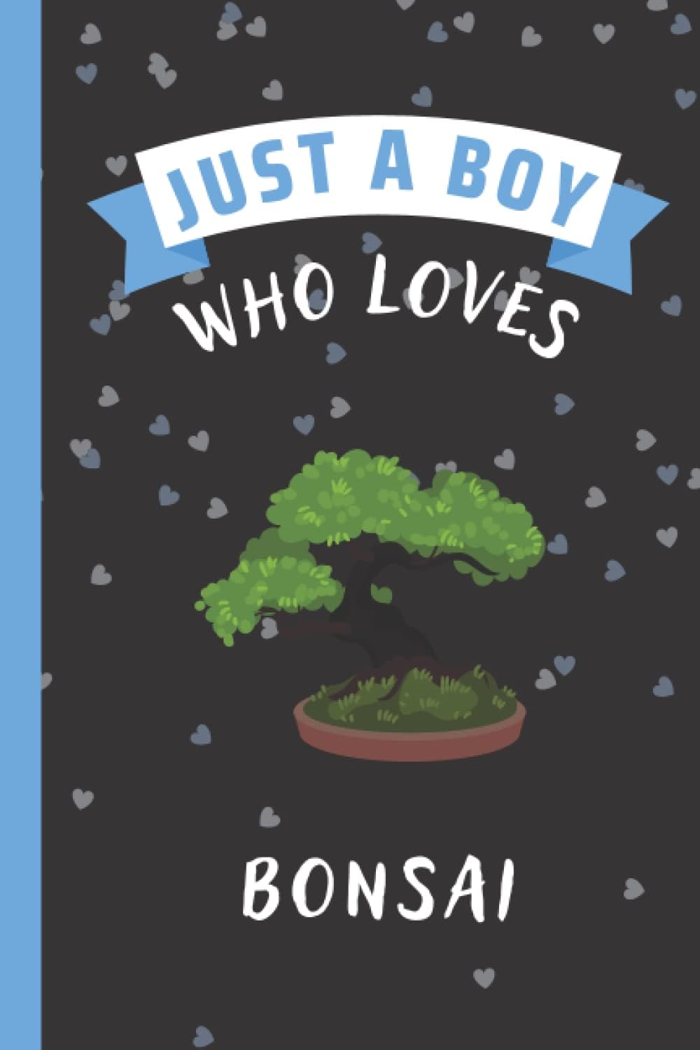 Just A Boy Who Loves Bonsai Sketchbook: Bonsai Lovers with Hearts Design |Funny Cute Bonsai Sketching Book For Boys | Perfect Gift For Birthday ... Day or Halloween |6x9 inches ,110 pages