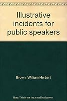Illustrative incidents for public speakers B00085HRM6 Book Cover