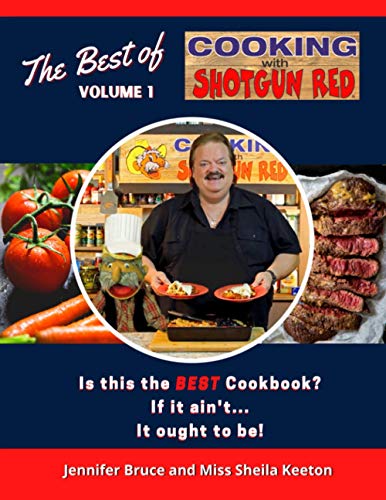 The Best of Cooking with Shotgun Red Volume 1: Is this the best Cookbook? If it ain't...It ought to be!